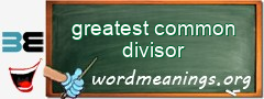 WordMeaning blackboard for greatest common divisor